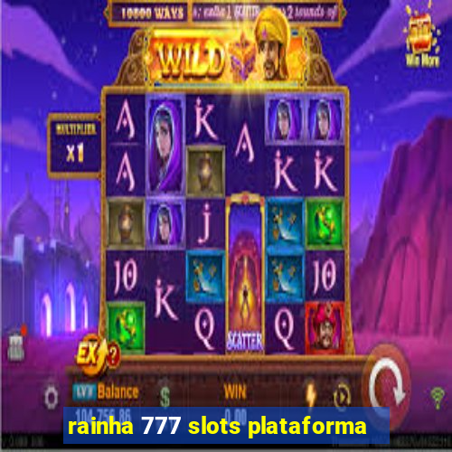 rainha 777 slots plataforma